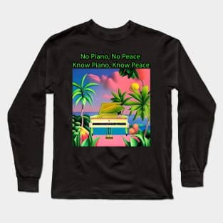 No Piano, No Peace, Know Piano, Know Peace Long Sleeve T-Shirt